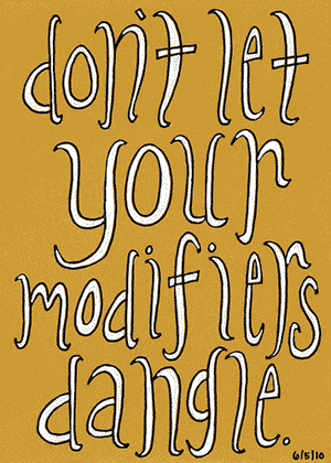 A poster that reads “don’t let your modifiers dangle”