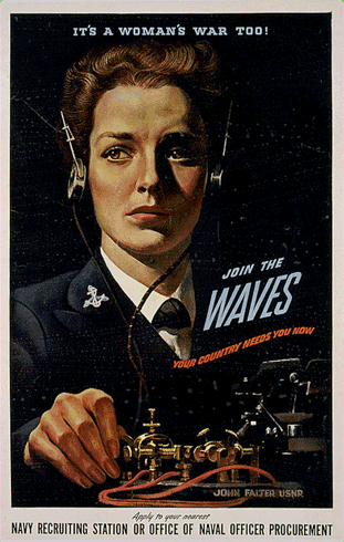 Naval recruitment poster: a painting of an urgently serious female telegraph operator in a 40s Navy uniform against a black backdrop. The poster reads “It’s a woman’s war too! Join the WAVES. Your country needs you now.” The caption reads “Navy recruiting station or office of naval officer procurement.” The poster is signed “John Falter USNR”.
