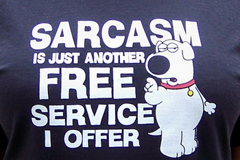 A poster showing Brian Griffin, the dog form the cartoon Family Guy. He is saying, “Sarcasm is just another free service I offer.”