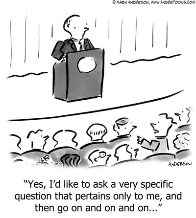 Cartoon, speaker listens to audience member who says “Yes, I’d like to ask a very specific question that pertains only to me, and then go on and on and on . . .”