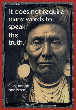 A poster of Chief Joseph of the Nez Perce American Indian tribe. The quote on the poster reads, “ T does not require many words to speak the truth.”