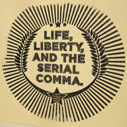 A poster that reads, “Life, liberty, and the serial comma.”